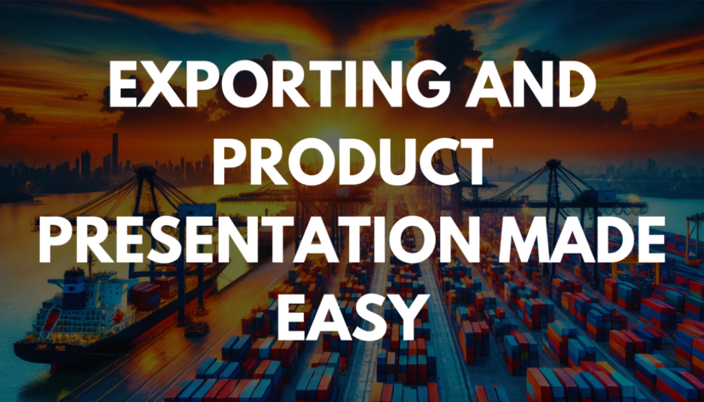 Exporting and Product Presentation Made Easy