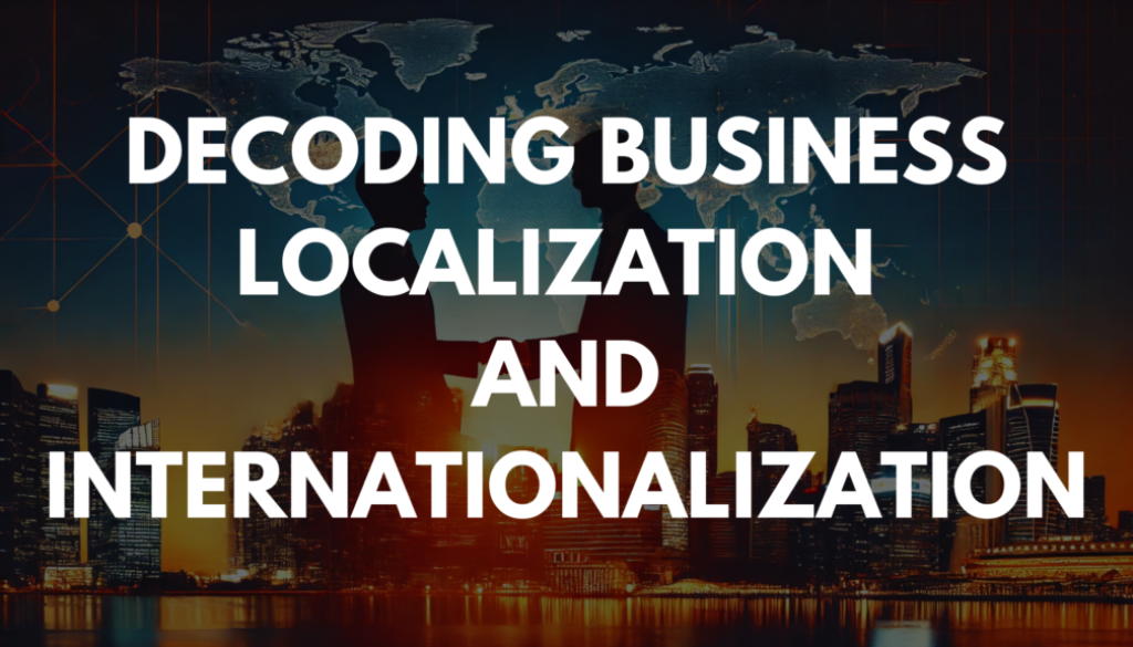 Decoding Business Localization and Internationalization