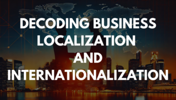 Decoding Business Localization and Internationalization