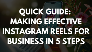 Quick Guide: Making Effective Instagram Reels for Business in 5 Steps