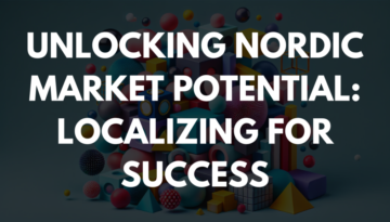 Unlocking Nordic Market Potential: Localizing for Success