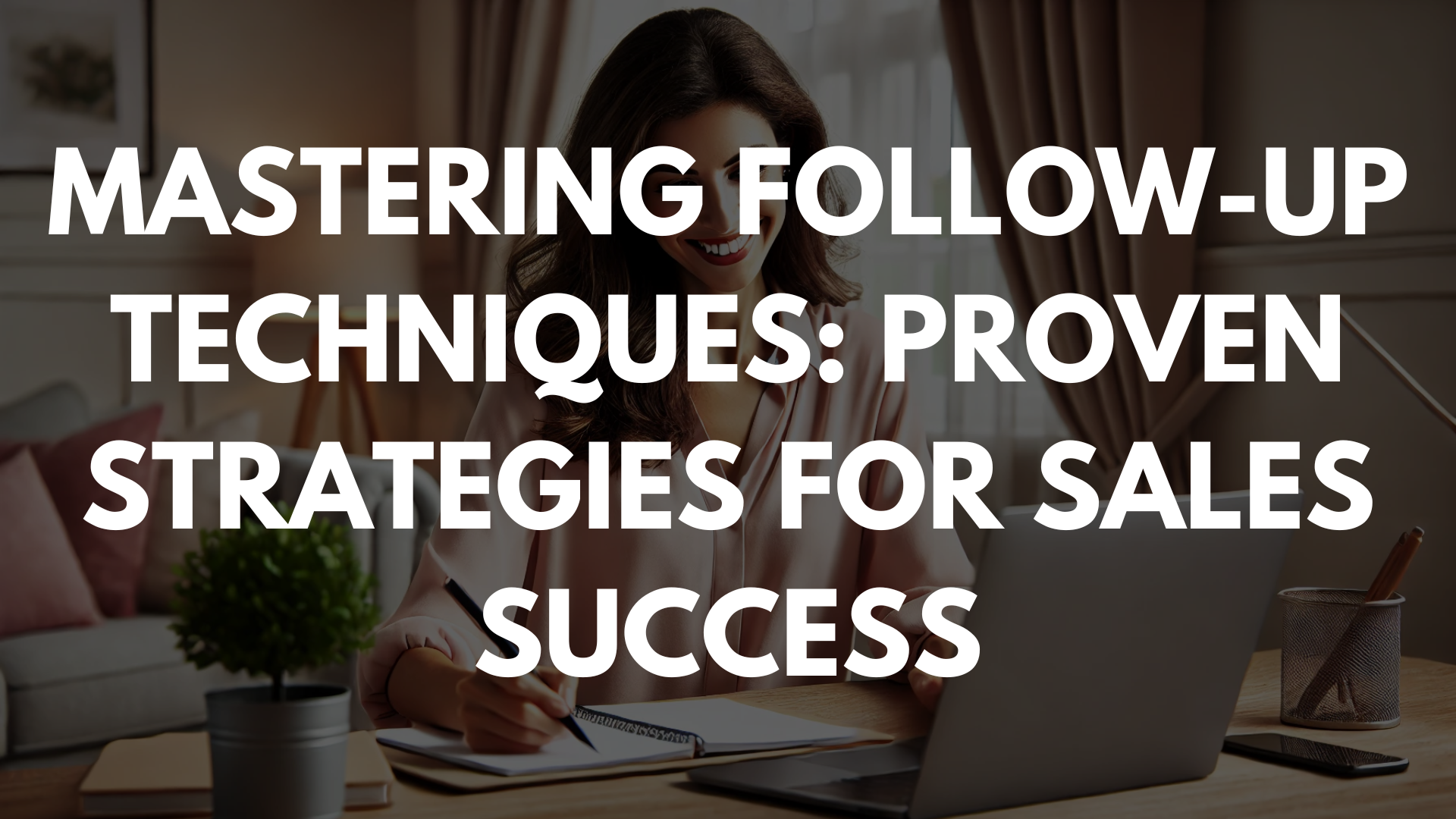 Mastering Follow-Up Techniques: Proven Strategies for Sales Success