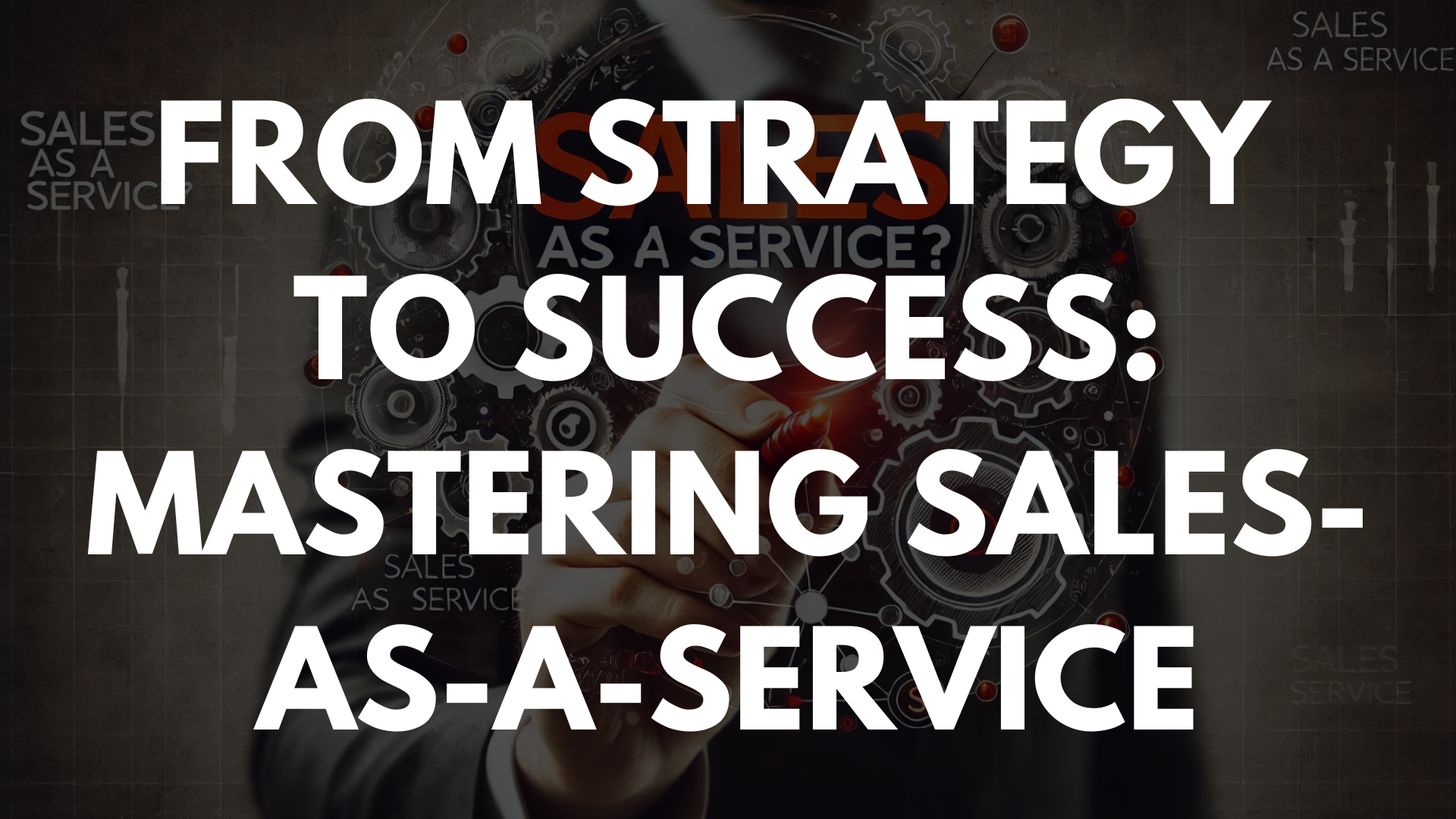 From Strategy to Success: Mastering Sales-as-a-Service