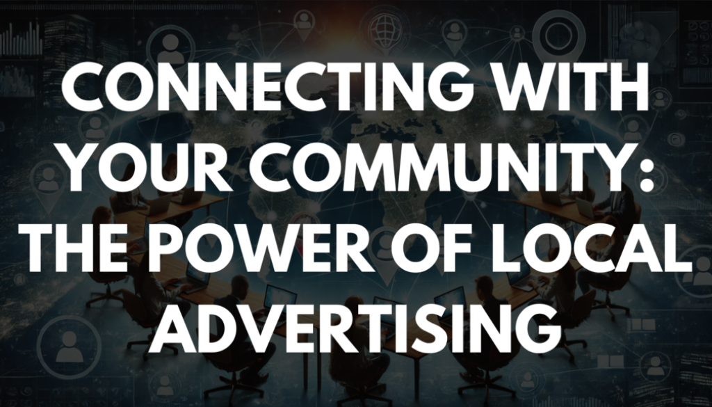 Connecting with Your Community: The Power of Local Advertising