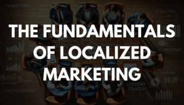 The Fundamentals of Localized Marketing