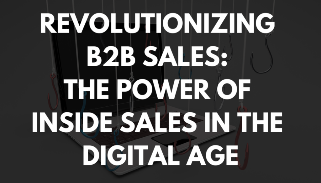 Revolutionizing B2B Sales: The Power of Inside Sales in the Digital Age