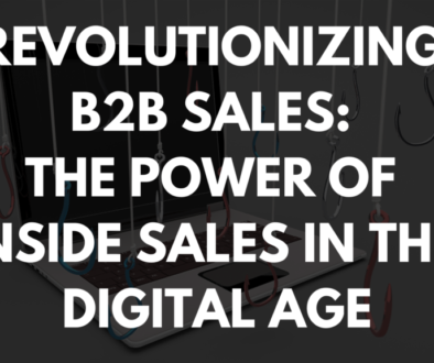 Revolutionizing B2B Sales: The Power of Inside Sales in the Digital Age
